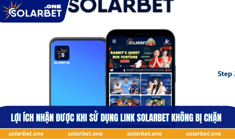 Lợi ích nhận được khi sử dụng link SOLARBET không bị chặn