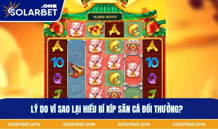 Lý do vì sao lại hiểu bí kíp săn cá đổi thưởng?