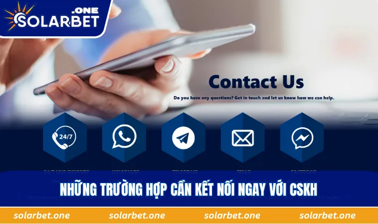 Những trường hợp cần kết nối ngay với CSKH